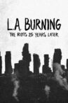 L.A. Burning: The Riots 25 Years Later Movie Streaming Online