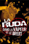 La Ruda : Dans la vapeur et le bruit Movie Streaming Online