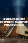 Le Grand Musée égyptien : Chantier pharaonique Movie Streaming Online