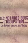 Les notaires sous l'Occupation, le dernier secret de Vichy Movie Streaming Online