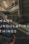 Many Undulating Things Movie Streaming Online