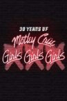 Mötley Crüe - XXX 30 Years Of Girls Girls Girls Movie Streaming Online