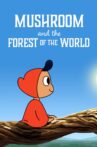 Mushroom And The Forest Of The World Movie Streaming Online