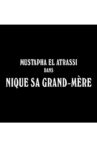 Mustapha El Atrassi  - #NiqueSaGrandMere Movie Streaming Online