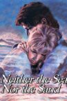 Neither the Sea Nor the Sand Movie Streaming Online