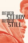 Never Steady, Never Still Movie Streaming Online