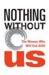 Nothing Without Us: The Women Who Will End AIDS Movie Streaming Online