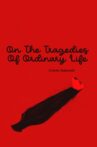 On The Tragedies Of Ordinary Life Movie Streaming Online