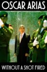 Oscar Arias: Without a Shot Fired Movie Streaming Online