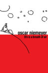 Oscar Niemeyer: Life is a Breath of Air Movie Streaming Online