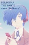 PERSONA3 THE MOVIE meets “Walkman” Movie Streaming Online