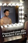 Pleasuredrome Men - A Modern Fairy Tale Movie Streaming Online