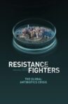 Resistance Fighters - The Global Antibiotics Crisis Movie Streaming Online