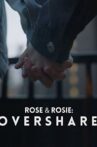 Rose & Rosie: Overshare Movie Streaming Online