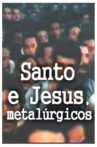 Santo e Jesus, Metalúrgicos Movie Streaming Online