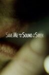 Save Me from the Sound of the Siren Movie Streaming Online