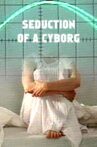 Seduction of a Cyborg Movie Streaming Online