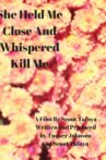 She Held Me Close And Whispered "Kill Me" Movie Streaming Online