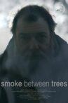 Smoke Between Trees Movie Streaming Online
