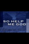 So Help Me God Movie Streaming Online