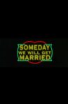 Someday We Will Get Married Movie Streaming Online