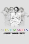 Steve Martin: Comedy Is Not Pretty Movie Streaming Online