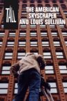 Tall: The American Skyscraper and Louis Sullivan Movie Streaming Online