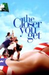 The Closer You Get Movie Streaming Online