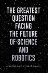 The Greatest Question Facing the Future of Science and Robotics Movie Streaming Online