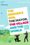 The Grocer's Son, the Mayor, the Village and the World Movie Streaming Online