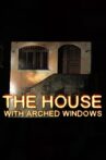 The House with Arched Windows Movie Streaming Online