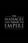 The Massacre That Shook the Empire Movie Streaming Online