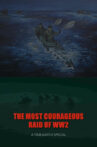 The Most Courageous Raid of WWII Movie Streaming Online