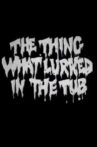The Thing What Lurked in the Tub Movie Streaming Online