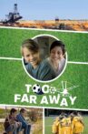 Too Far Away Movie Streaming Online