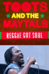 Toots and the Maytals Reggae Got Soul Movie Streaming Online