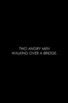 Two Angry Men Walking Over a Bridge Movie Streaming Online