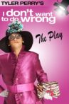 Tyler Perry's I Don't Want to Do Wrong - The Play Movie Streaming Online