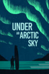 Under an Arctic Sky Movie Streaming Online