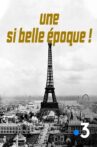 Une si belle époque ! - La France d'avant 1914 Movie Streaming Online