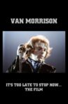 Van Morrison: It's Too Late to Stop Now... The Film Movie Streaming Online