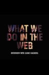 What We Do in the Web: Interviews with Some Hackers Movie Streaming Online