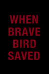 When Brave Bird Saved Movie Streaming Online