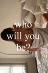 Who Will You Be? Movie Streaming Online