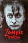 Zombie and the Ghost Train Movie Streaming Online