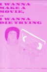 I Wanna Make a Movie, or I Wanna Die Trying Movie Streaming Online