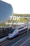 TGV, 30 ans de vitesse Movie Streaming Online