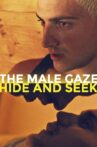 The Male Gaze: Hide and Seek Movie Streaming Online