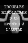 Troubles bipolaires, d'un extrême à l'autre Movie Streaming Online