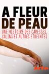 A fleur de peau Une histoire des caresses, calins et autres étreintes Movie Streaming Online